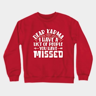 Dear karma, I've Got a List of People You Missed Crewneck Sweatshirt